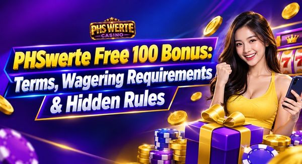 PHSwerte Free 100 Bonus: Terms, Wagering Requirements & Hidden Rules